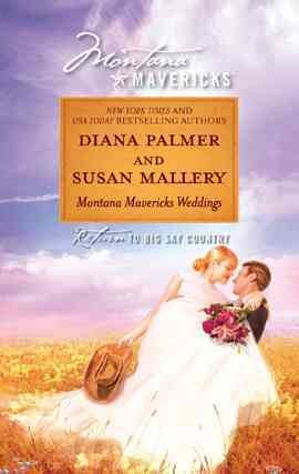 Montana mavericks weddings [electronic resource] : return to big sky country / Diana Palmer and Susan Mallery.