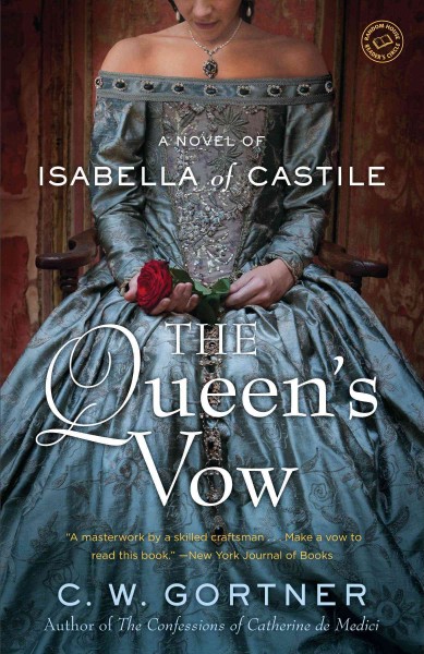 The queen's vow [electronic resource] : a novel of Isabella of Castile / C.W. Gortner.