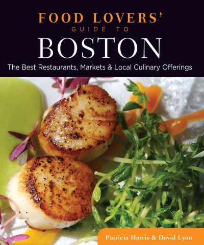 Food lovers' guide to Boston [electronic resource] : the best restaurants, markets & local culinary offerings / Patricia Harris & David Lyon.