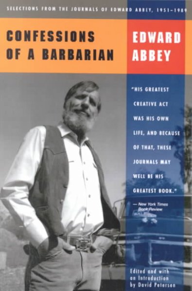 Confessions of a Barbarian : Selections from the journals of Edward Abbey, 1951-1989 / original drawings by Edward Abbey ; edited and with an introduction by David Petersen.