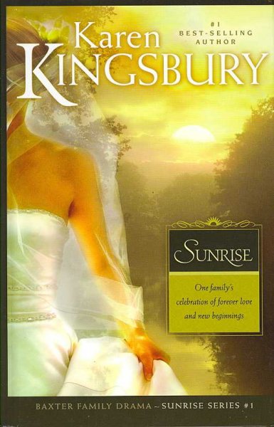 Sunrise : [large] Baxter family drama-Sunrise series, bk. 1 / Karen Kingsbury.