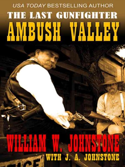 Ambush valley [large print] : #17 Last gunfighter / William W. Johnstone with J. A. Johnstone.