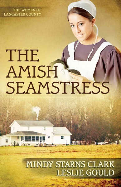 The Amish seamstress [electronic resource] / Mindy Starns Clark, Leslie Gould.