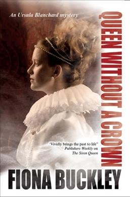 Queen without a crown : an Ursula Blanchard mystery at Queen Elizabeth I's court / Fiona Buckley.