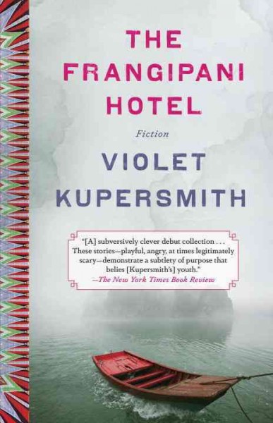 The Frangipani Hotel : stories / Violet Kupersmith.