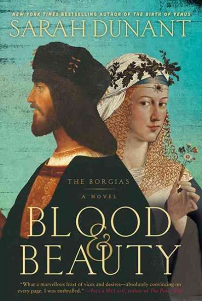 Blood & beauty : the Borgias : a novel / Sarah Dunant.