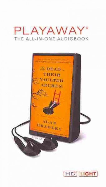 The dead in their vaulted arches (digital audio player) [sound recording] :  a Flavia de Luce novel / Alan Bradley.