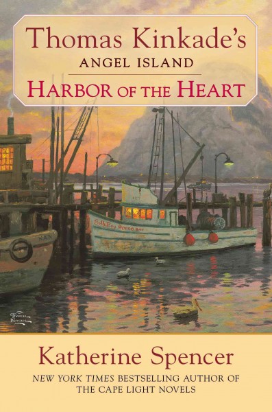 Thomas Kinkade's Angel Island : harbor of the heart / Katherine Spencer.