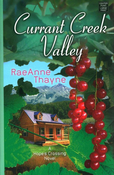 Currant Creek Valley :  A Hope's Creek Novel / Raeanne Thayne