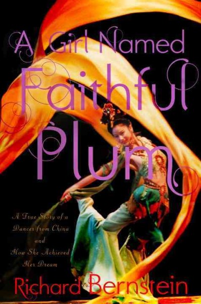 A girl named Faithful Plum [electronic resource] : the true story of a dancer from China and how she achieved her dream / Richard Bernstein.