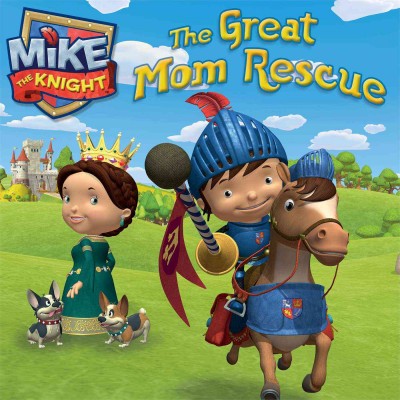 The great Mom rescue / adapted by Natalie Shaw ; based on the screenplay "Mike the Knight and the great rescue" written by Rachel Dawson.