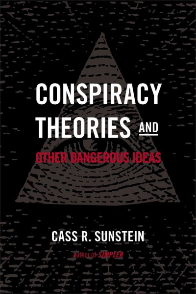 Conspiracy theories & other dangerous ideas / Cass R. Sunstein.
