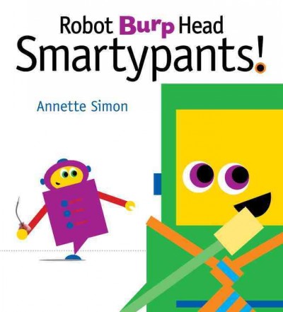 Robot burp head smartypants / Annette Simon.
