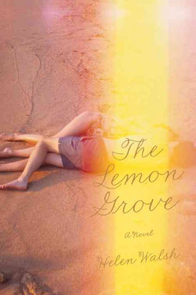 The lemon grove / Helen Walsh.