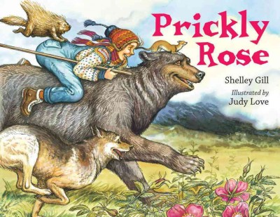 Prickly Rose / Shelley Gill ; illustrated by Judy Love.
