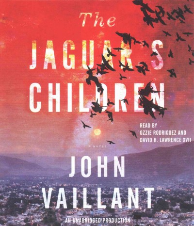 The jaguar's children / John Vaillant.