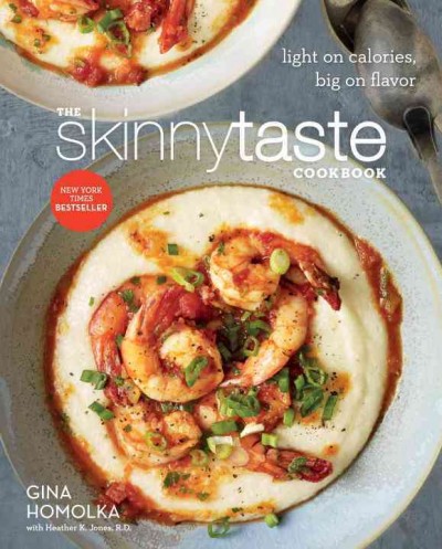 The skinnytaste cookbook : light on calories, big on flavor / Gina Homolka with Heather K. Jones, R.D.