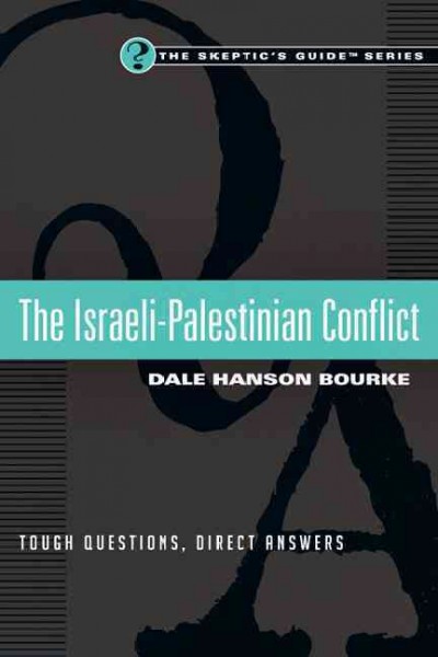 The Israeli-Palestinian conflict : tough questions, direct answers / Dale Hanson Bourke.