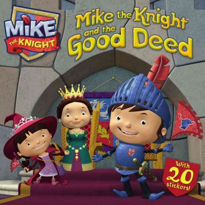 Mike the Knight and the good deed / adapted by Tina Gallo.