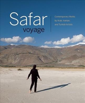 Safar voyage / Fereshteh Daftari and Jill Baird ; with contributions from Anthony Shelton, Naghmeh Sohrabi, Derek Gregory, Jayce Salloum.
