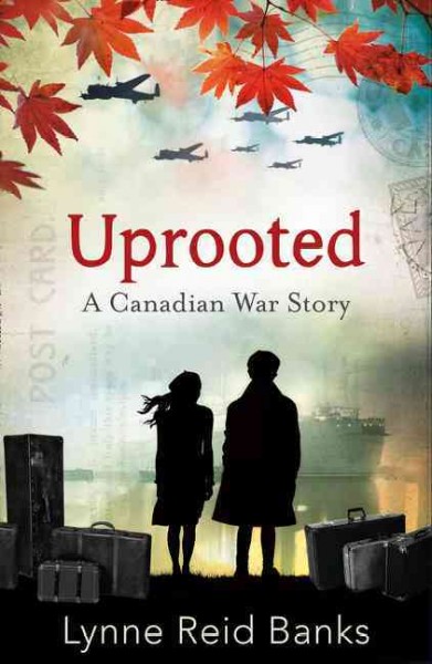 Uprooted : a Canadian war story / Lynne Reid Banks.