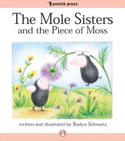 The mole sisters and the piece of moss [electronic resource] / written and illustrated by Roslyn Schwartz.