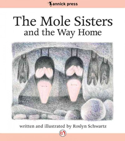 The mole sisters and the way home [electronic resource] / written and illustrated by Roslyn Schwartz.