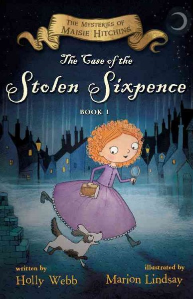 The case of the stolen sixpence / written by Holly Webb ; illustrated by Marion Lindsay.