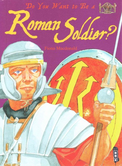 Do you want to be a Roman soldier? / Fiona Macdonald ; illustrated by N.J. Hewetson.