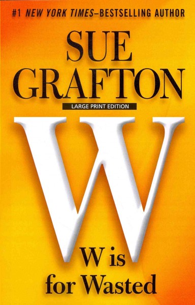 W is for wasted [text (large print)] / Sue Grafton.