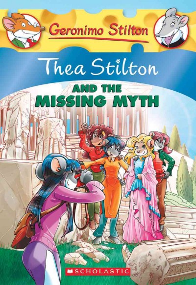 Thea Stilton and the missing myth / text by Thea Stilton ; illustrations by Barbara Pellizzari and Chiara Balleello (design), Valeria Cairoli (base color), and Daniele Verzini (color) ; translated by Emily Clement ; based on an original idea by Elisabetta Dami.