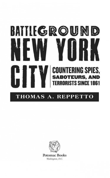 Battleground New York City [electronic resource] : countering spies, saboteurs, and terrorists since 1861 / Thomas A. Reppetto.