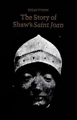 The story of Shaw's Saint Joan [electronic resource] / Brian Tyson.