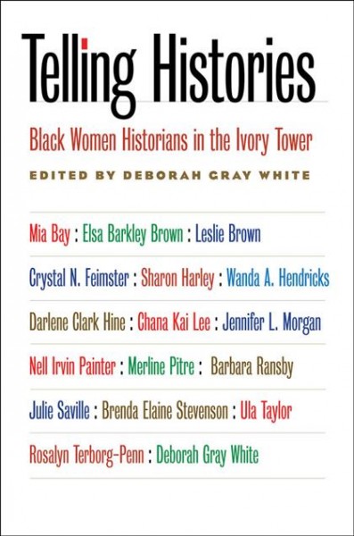 Telling histories [electronic resource] : black women historians in the ivory tower / edited by Deborah Gray White.