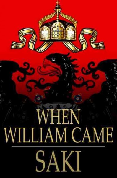 When William came [electronic resource] : a story of London under the Hohenzollerns / Saki.