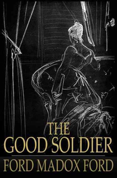 The good soldier [electronic resource] : a tale of passion / Ford Madox Ford.
