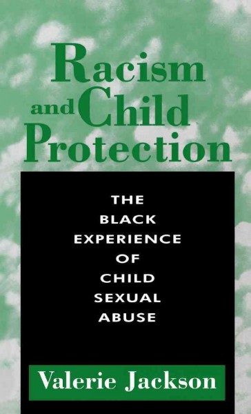 Racism and child protection [electronic resource] : the Black experience of child sexual abuse / Valerie Jackson.