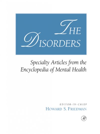 The disorders [electronic resource] : specialty articles from the Encyclopedia of mental health / editor in chief, Howard S. Friedman.