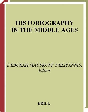 Historiography in the Middle Ages [electronic resource] / edited by Deborah Mauskopf Deliyannis.