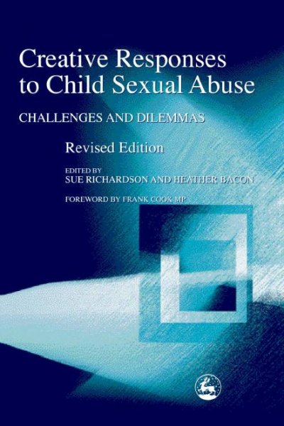 Creative responses to child sexual abuse [electronic resource] : challenges and dilemmas / edited by Sue Richardson and Heather Bacon ; foreword by Frank Cook.