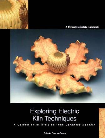 Exploring electric kiln techniques [electronic resource] : a collection of articles from Ceramics Monthly / edited by Sumi von Dassow.