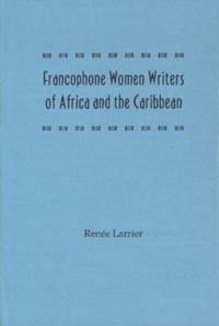 Francophone women writers of Africa and the Caribbean [electronic resource] / Renée Larrier.
