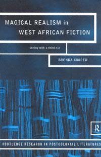 Magical realism in West African fiction [electronic resource] : seeing with a third eye / Brenda Cooper.