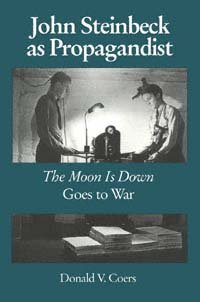 John Steinbeck as propagandist [electronic resource] : the moon is down goes to war / Donald V. Coers.
