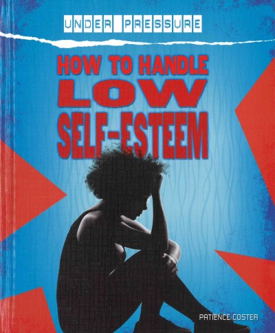 How to handle low self-esteem / by Patience Coster.
