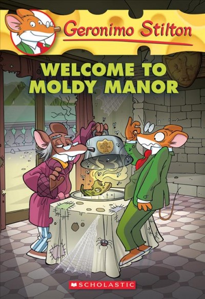 Welcome to Moldy Manor / text by Geronimo Stilton ; illustrations by  Carolina Livio (design), Riccardo Sisti (ink), and Valentina Grassini (color).