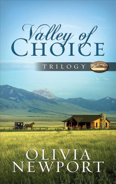 Valley of choice trilogy : on modern woman's complicated journey into the simple life told in three novels / Olivia Newport