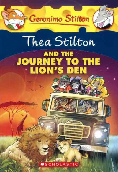 Thea Stilton and the journey to the lion's den / text by Thea Stilton ; translated by Emily Clement ; illustrations by Barbara Pellizzari and Daniele Verzini ; graphics by Chiara Cebraro ; based on an original idea by Elisabetta Dami.