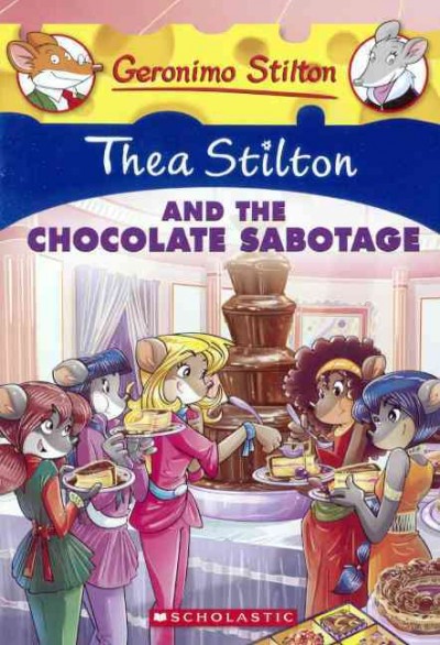 Thea Stilton and the chocolate sabotage / text by Thea Stilton ; illustrations by Chiara Balleello (design) and Daniele Verzini (color) ; translated by Emily Clement ; based on an original idea by Elisabetta Dami.