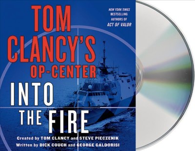 Into the fire : a novel /  created by Tom Clancy and Steve Pieczenik ; written by Dick Couch and George Galdorisi.